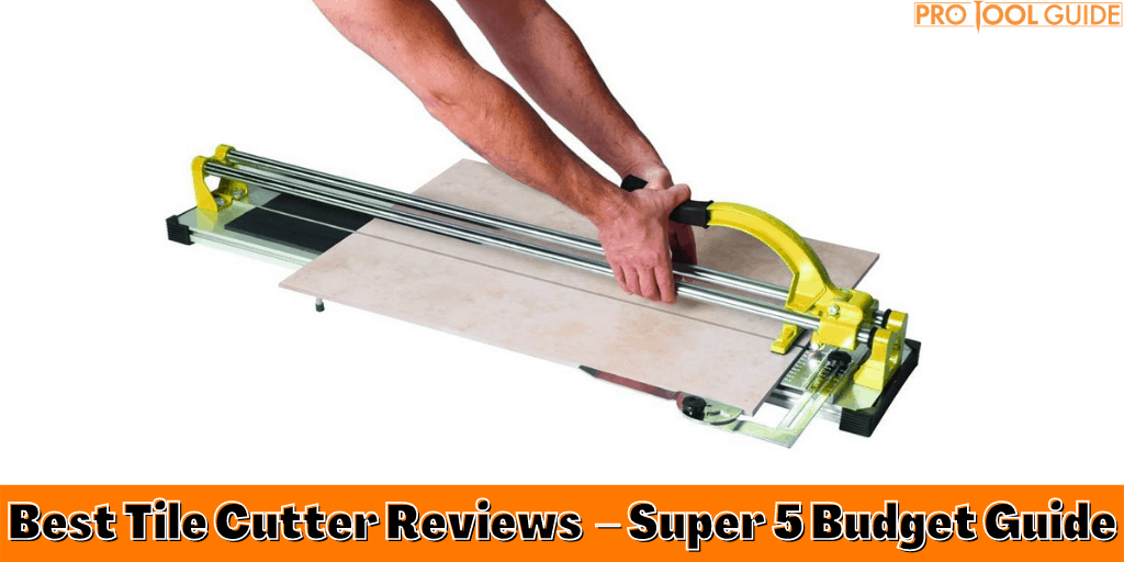 Best Tile Cutter Reviews in 2023 Super 5 Budget Guide