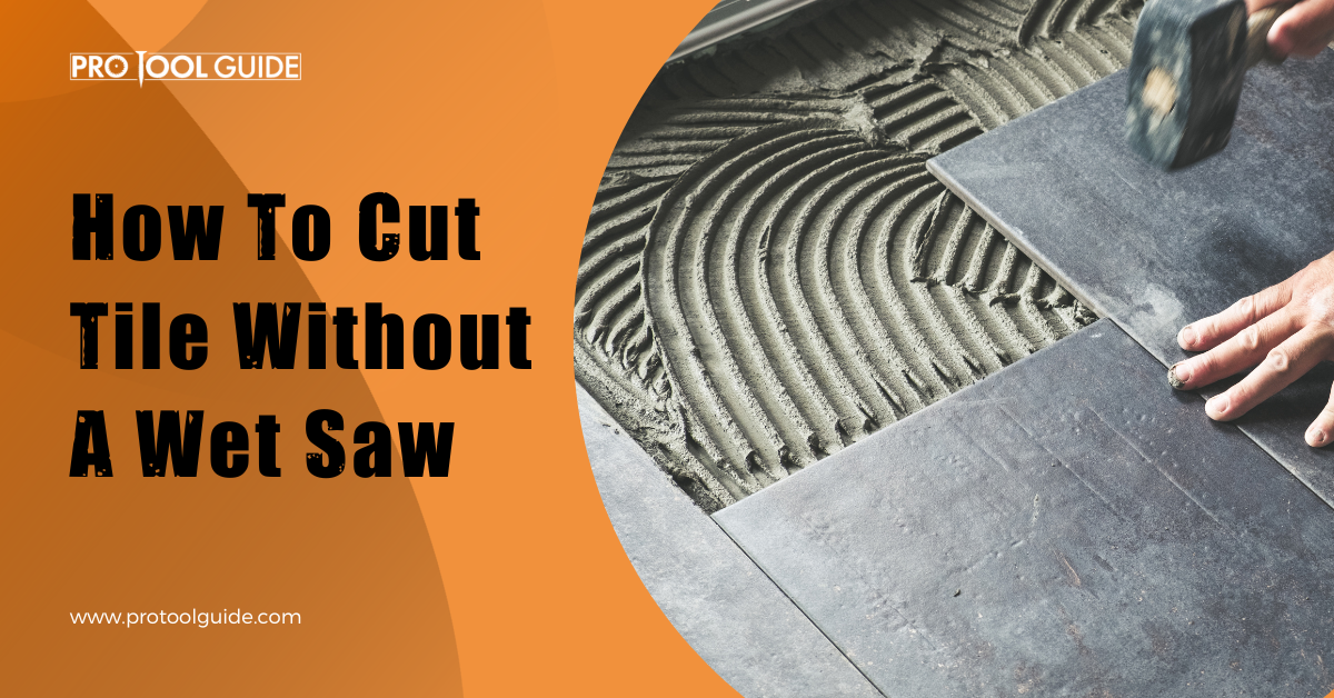 How To Cut Tile Without A Wet Saw
