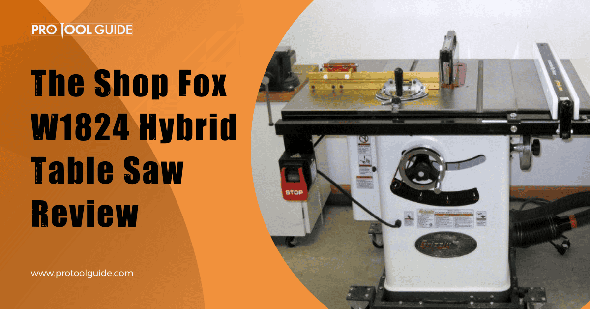 Shop Fox W1824 Hybrid Table Saw Review