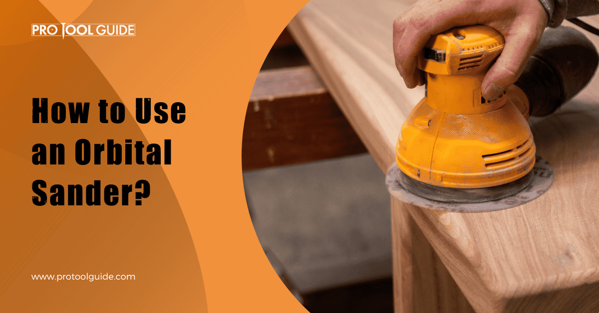 How to Use an Orbital Sander?