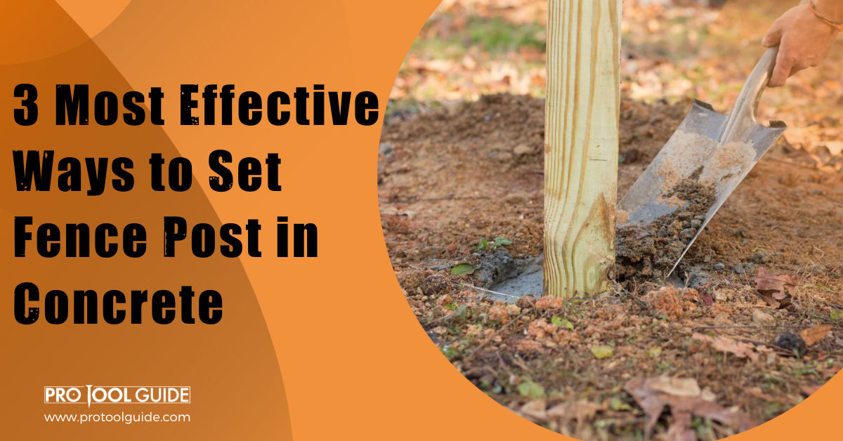 3 Most Effective Ways to Set Fence Post in Concrete