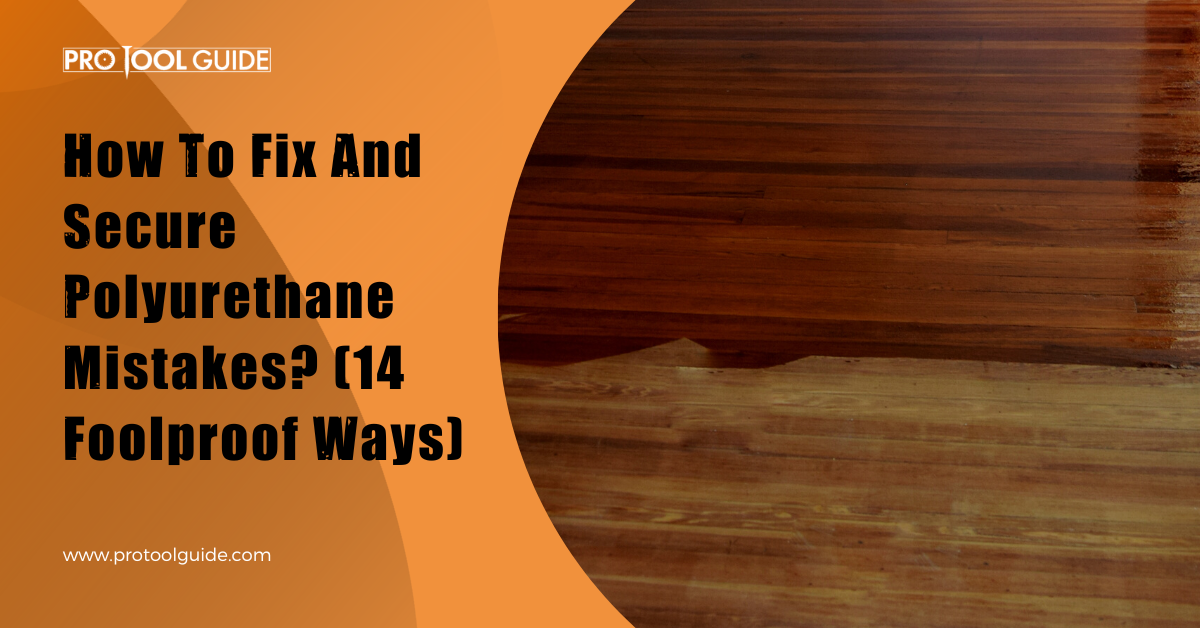 How To Fix And Secure Polyurethane Mistakes?