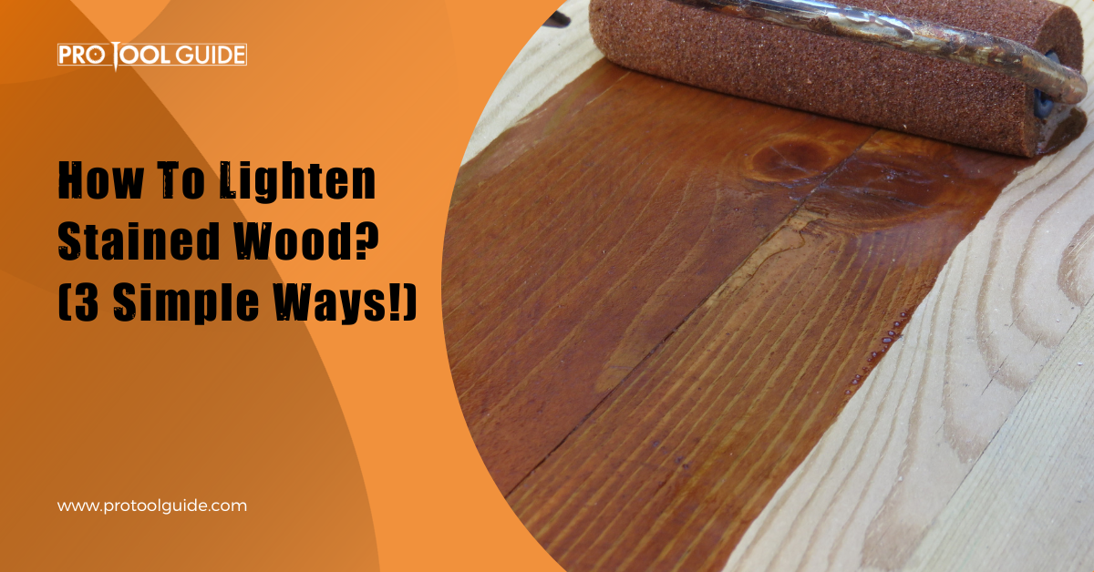 How To Lighten Stained Wood? (3 Simple Ways!)
