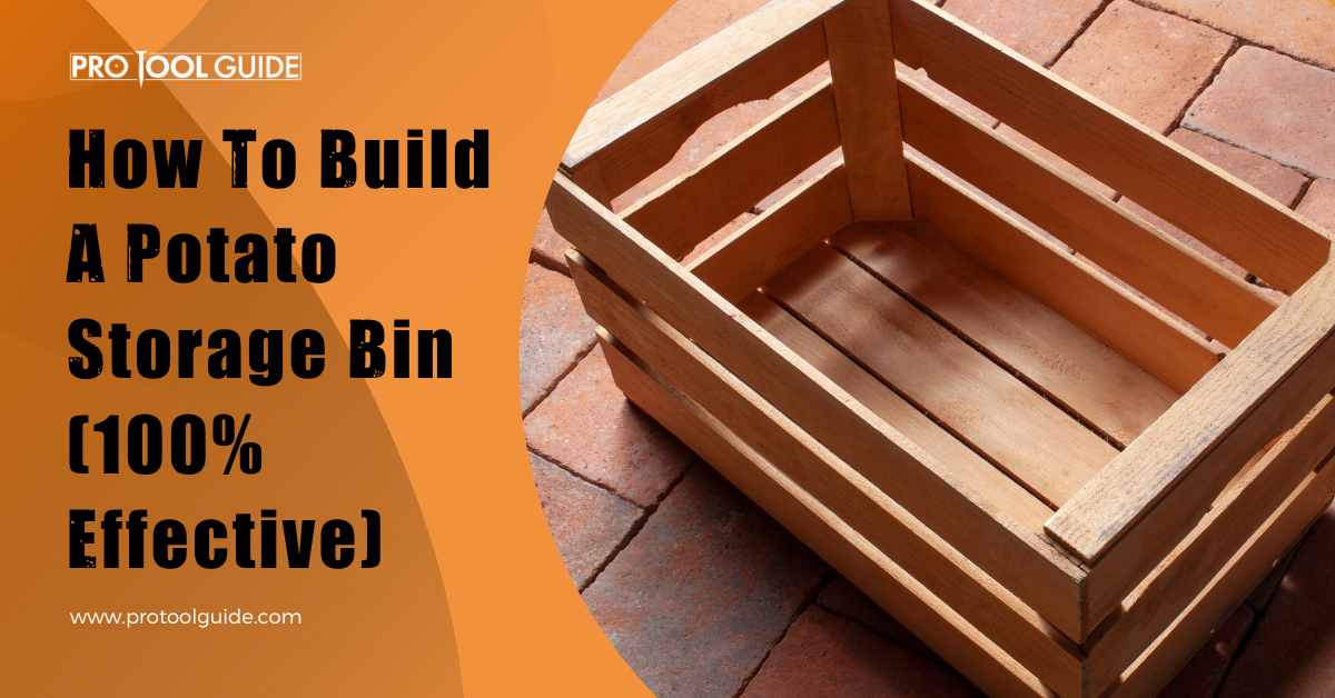 How To Build A Potato Storage Bin (100 Effective)