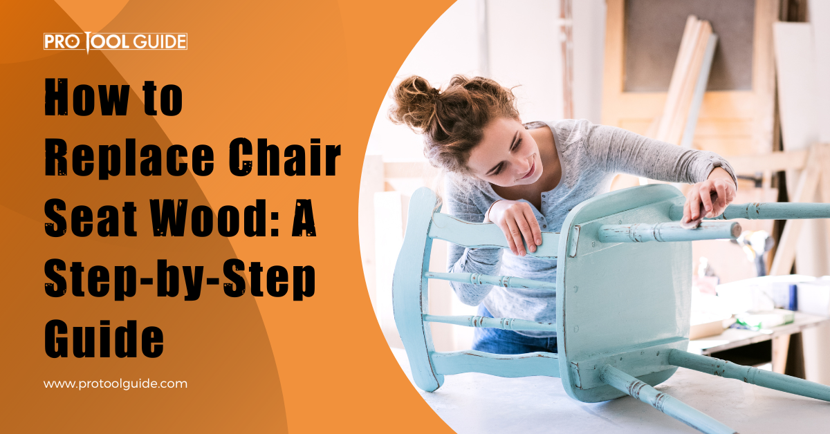 How to Replace Chair Seat Wood A StepbyStep Guide Pro Tool Guide